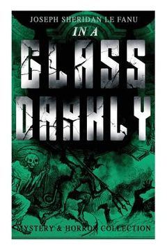 portada IN A GLASS DARKLY (Mystery & Horror Collection): The Strangest Cases of the Occult Detective Dr. Martin Hesselius: Green Tea, The Familiar, Mr Justice