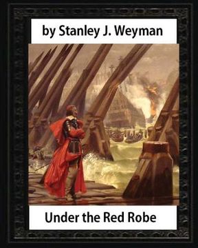 portada Under the Red Robe (1894), by Stanley J. Weyman (original version)illustrated: (a novel concerning Cardinal Richelieu and the Day of Dupes) (in English)