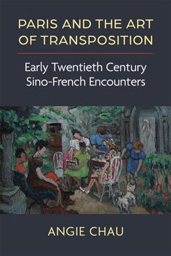 portada Paris and the art of Transposition: Early Twentieth Century Sino-French Encounters (China Understandings Today) (en Inglés)