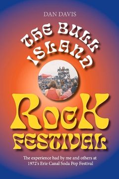 portada The Bull Island Rock Festival: The Experience had by me and Others at 1972'S Erie Canal Soda pop Festival (en Inglés)