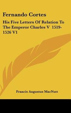 portada fernando cortes: his five letters of relation to the emperor charles v 1519-1526 v1 (en Inglés)