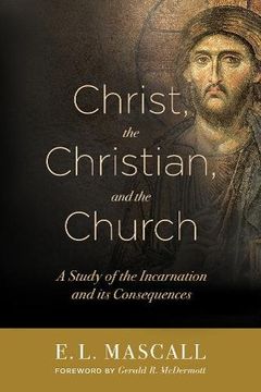 portada Christ, the Christian, and the Church: A Study of the Incarnation and Its Consequences
