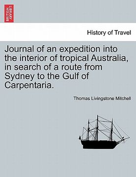 portada journal of an expedition into the interior of tropical australia, in search of a route from sydney to the gulf of carpentaria. (en Inglés)