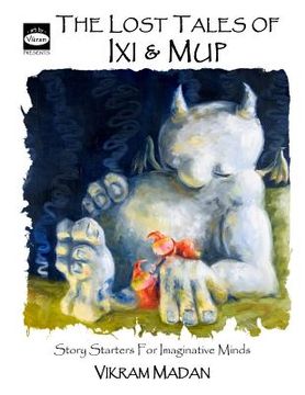 portada The Lost Tales of Ixi and Mup: Story Starters for Imaginative Minds
