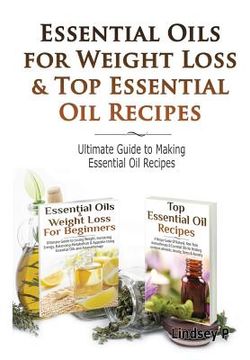 portada Essential Oils & Weight Loss for Beginners & Top Essential Oil Recipes (en Inglés)