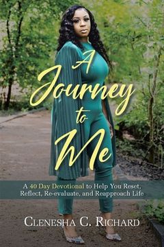 portada A Journey to Me: A 40 Day Devotional to Help You Reset, Reflect, Reevaluate, and Reapproach Life (en Inglés)