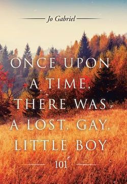 portada Once Upon a Time, There Was a Lost, Gay, Little Boy.: 101 (en Inglés)