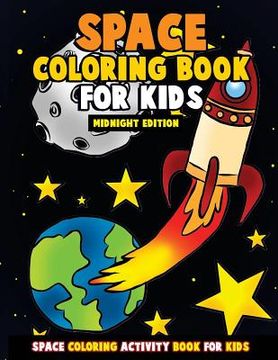 portada Space Coloring Book for Kids: Midnight Edition: Galactic Doodles and Astronauts in Outer Space with Aliens, Rocket Ships, Spaceships and All the Pla