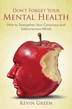 portada Don't Forget Your Mental Health: How to Strengthen Your Conscious and Subconscious Minds