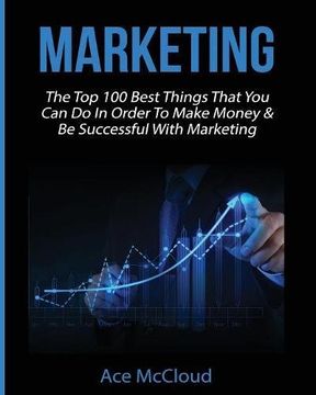 portada Marketing: The Top 100 Best Things That You Can Do In Order To Make Money & Be Successful With Marketing (Business Marketing Money Making Strategies Guide)