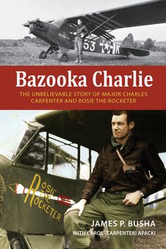 portada Bazooka Charlie: The Unbelievable Story of Major Charles Carpenter and Rosie the Rocketer (in English)