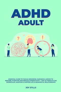 portada ADHD adult - Essential Guide to Tackle ADD/ADHD, Guidance & Advice to Restore Attention and Reduce Hyperactivity + Tips to thrive in the workplace, Ma