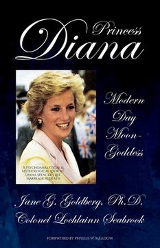 portada Princess Diana, Modern Day Moon-Goddess: A Psychoanalytical and Mythological Look at Diana Spencer's Life, Marriage, and Death