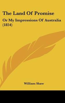 portada the land of promise: or my impressions of australia (1854) (in English)