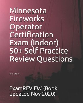 portada Minnesota Fireworks Operator Certification Exam (Indoor) 50+ Self Practice Review Questions 2017 Edition (en Inglés)