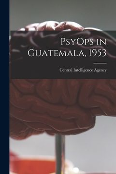 portada PsyOps in Guatemala, 1953 (in English)