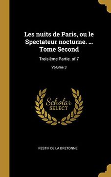 portada Les Nuits de Paris, Ou Le Spectateur Nocturne. ... Tome Second: Troisième Partie. of 7; Volume 3 (en Francés)
