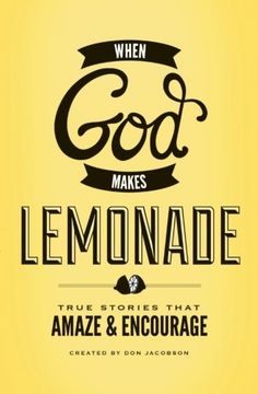 when god makes lemonade: true stories that amaze and encourage (en Inglés)