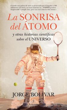 portada La Sonrisa del Átomo y Otras Historias Científicas Sobre el Universo (in Spanish)