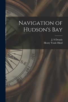portada Navigation of Hudson's Bay [microform] (en Inglés)