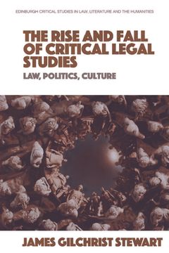 portada The Rise and Fall of Critical Legal Studies: Law, Politics, Culture (en Inglés)