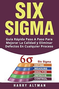 portada Six Sigma: Guia Rapida Paso a Paso Para Mejorar la Calidad y Eliminar Defectos en Cualquier Proceso (Six Sigma in Spanish (in Spanish)