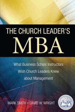 portada The Church Leader's MBA: What Business School Instructors Wish Church Leaders Knew about Management (in English)