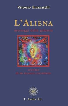 portada L'Aliena messaggi dalla galassia: cronaca di un incontro ravvicinato (en Italiano)