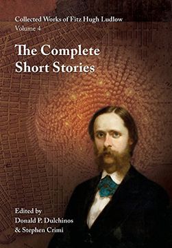 portada Collected Works of Fitz Hugh Ludlow, Volume 4: The Complete Short Stories (en Inglés)