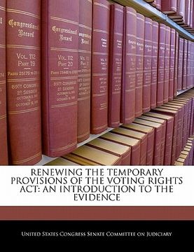 portada renewing the temporary provisions of the voting rights act: an introduction to the evidence (en Inglés)