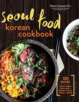 portada Seoul Food Korean Cookbook: Korean Cooking From Kimchi and Bibimbap to Fried Chicken and Bingsoo 
