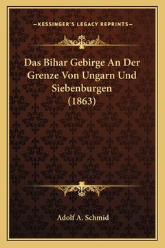 portada Das Bihar Gebirge An Der Grenze Von Ungarn Und Siebenburgen (1863) (in German)