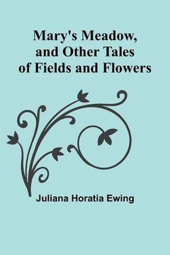 portada Mary's Meadow, and Other Tales of Fields and Flowers 