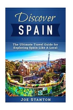 portada Discover Spain: The Ultimate Travel Guide for Exploring Spain Like A Local (en Inglés)
