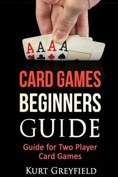 portada Card Games Beginners Guide: Guide for Two Player Card Games