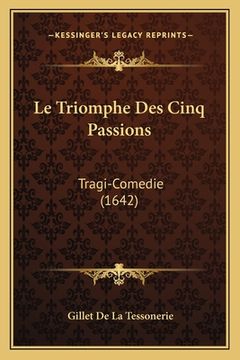 portada Le Triomphe Des Cinq Passions: Tragi-Comedie (1642) (in French)