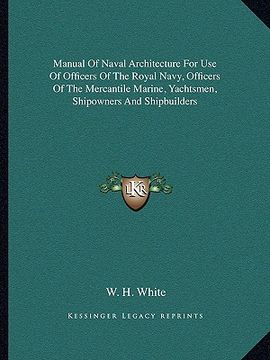 portada manual of naval architecture for use of officers of the royal navy, officers of the mercantile marine, yachtsmen, shipowners and shipbuilders (en Inglés)