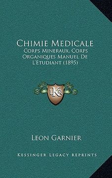 portada Chimie Medicale: Corps Mineraux, Corps Organiques Manuel De L'Etudiant (1895) (in French)