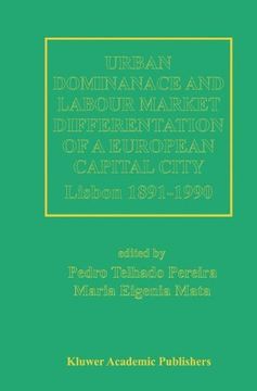 portada Urban Dominance and Labour Market Differentiation of a European Capital City: Lisbon 1890-1990