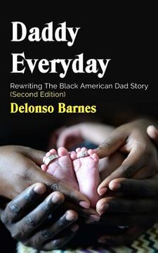portada Daddy Everyday: Rewriting The Black American Dad Story (Second Edition) (in English)