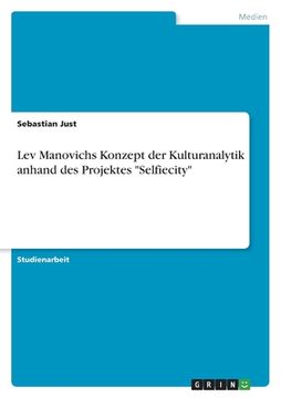 portada Lev Manovichs Konzept der Kulturanalytik anhand des Projektes "Selfiecity" (en Alemán)