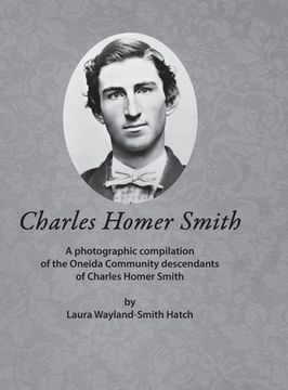 portada Charles Homer Smith: A photographic compilation of the Oneida Community descendants of Charles Homer Smith (en Inglés)