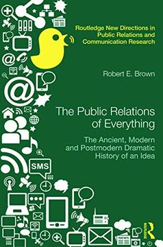 portada The Public Relations of Everything: The Ancient, Modern and Postmodern Dramatic History of an Idea (Routledge new Directions in pr & Communication Research) (in English)