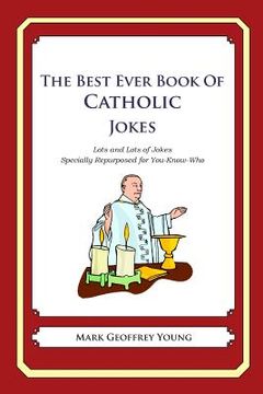 portada The Best Ever Book of Catholic Jokes: Lots and Lots of Jokes Specially Repurposed for You-Know-Who (en Inglés)
