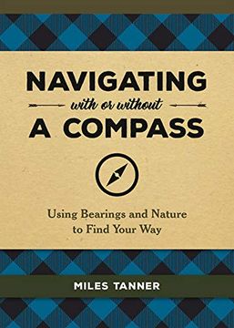 portada Navigating With or Without a Compass: Using Bearings and Nature to Find Your way (en Inglés)