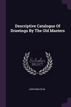 portada Descriptive Catalogue Of Drawings By The Old Masters (in English)