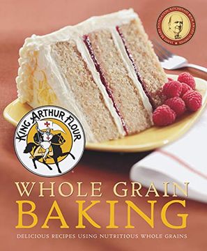 portada King Arthur Flour Whole Grain Baking: Delicious Recipes Using Nutritious Whole Grains (King Arthur Flour Cookbooks) (en Inglés)