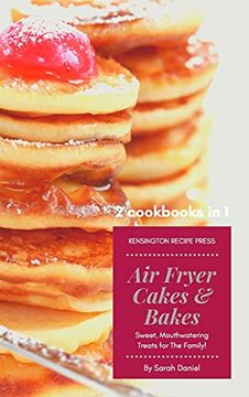 portada Air Fryer Cakes And Bakes 2 Cookbooks in 1: Sweet, Mouthwatering Treats For The Family! (in English)