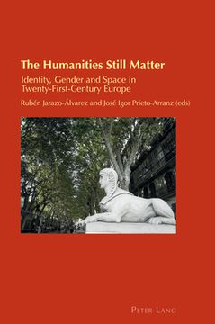 portada The Humanities Still Matter: Identity, Gender and Space in Twenty-First-Century Europe (en Inglés)