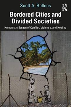 portada Bordered Cities and Divided Societies: Humanistic Essays of Conflict, Violence, and Healing (en Inglés)